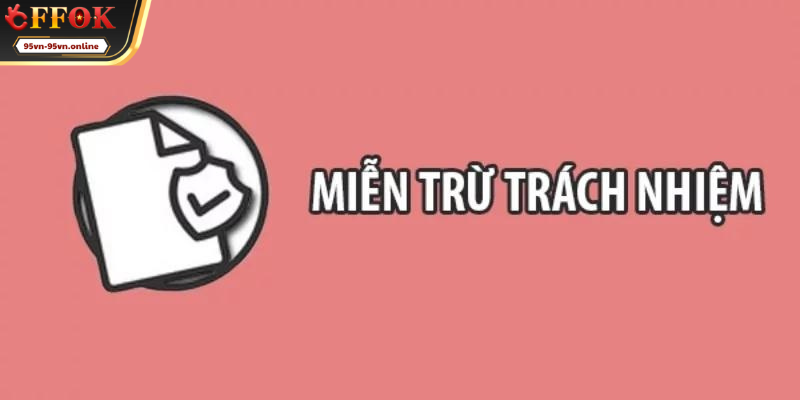 Quy định miễn trừ trách nhiệm 95VN trong tài khoản cá cược 